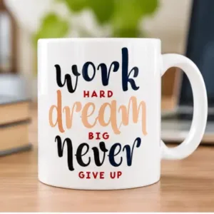 Work Hard Dream Big Never Give Up Motivational Ceramic Coffee Mug – 350ml, Pack of 1 ( default, OS )